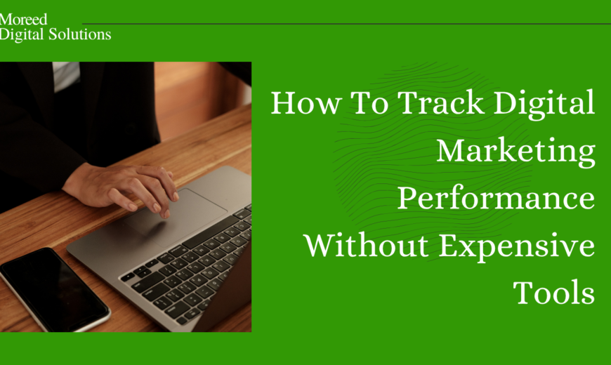 How To Track Digital Marketing Performance Without Expensive Tools