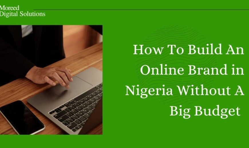 How To Build An Online Brand In Nigeria