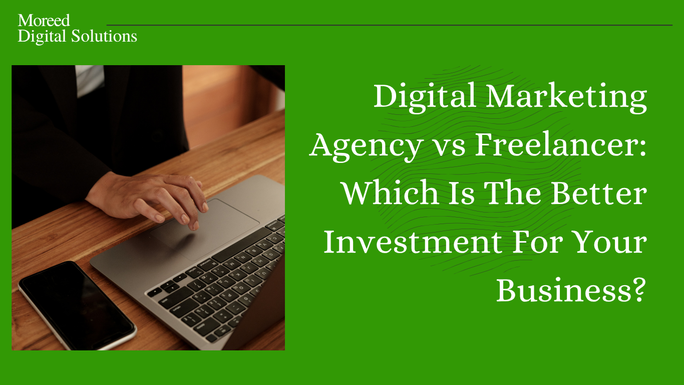 Digital Marketing Agency vs Freelancer: Which Is The Better Investment For Your Business?