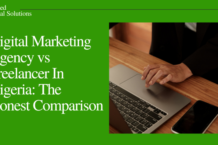Digital Marketing Agency vs Freelancer In Nigeria: The Honest Comparison