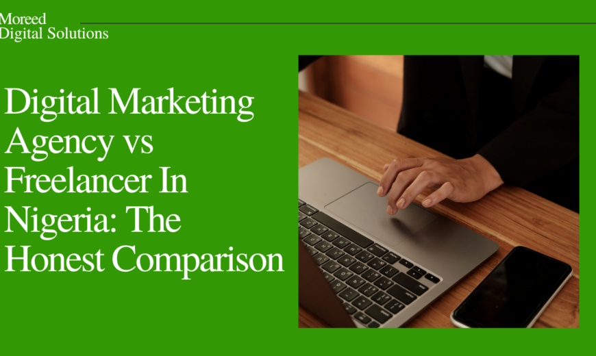 Digital Marketing Agency vs Freelancer In Nigeria: The Honest Comparison