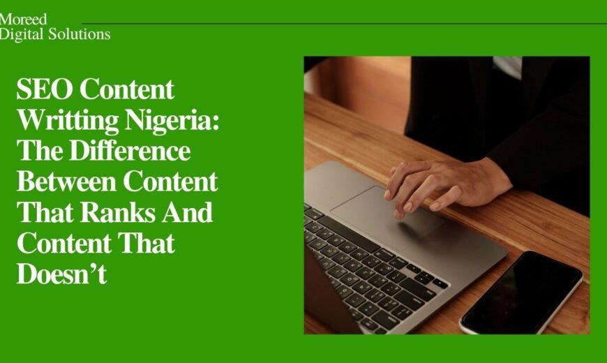 SEO Content Writting Nigeria: The Difference Between Content That Ranks And Content That Doesn't